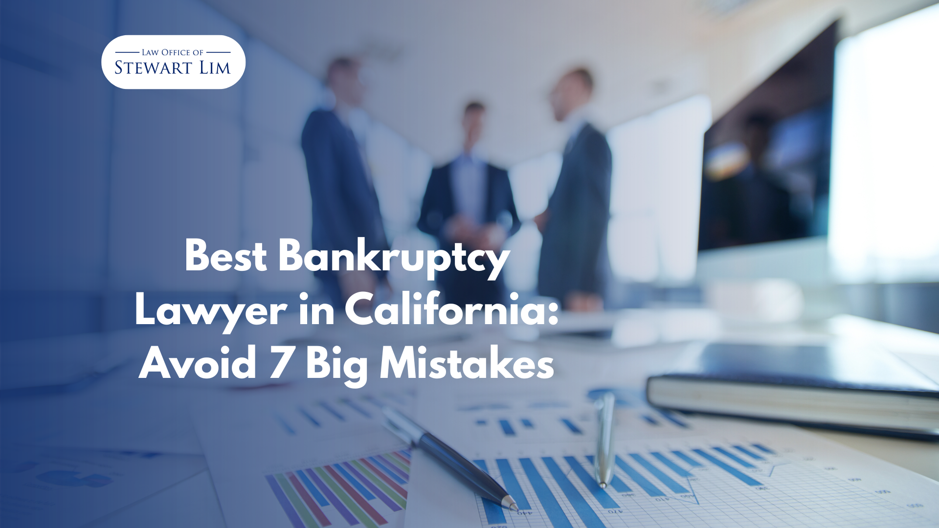 Best Bankruptcy Lawyer in California: Avoid 7 Big Mistakes